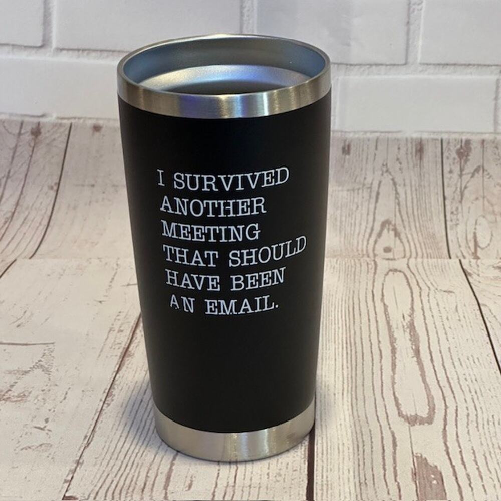 I Survived Another Meeting That Should Have Been An Email Tumbler - no lid